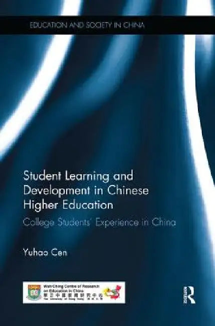 Student Learning and Development in Chinese Higher Education: College Students' Experience in China by Yuhao Cen