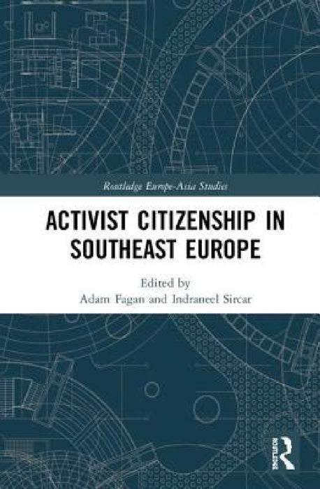 Activist Citizenship in Southeast Europe by Adam Fagan, Indraneel Sircar