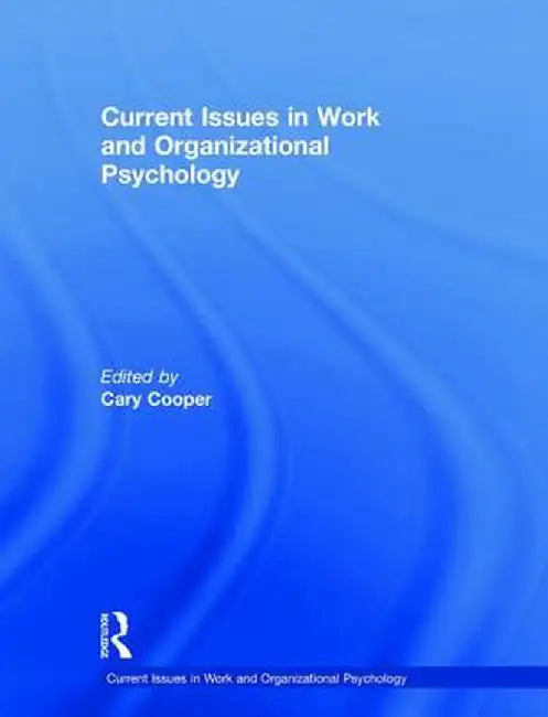 Current Issues in Work and Organizational Psychology by Cooper Cary