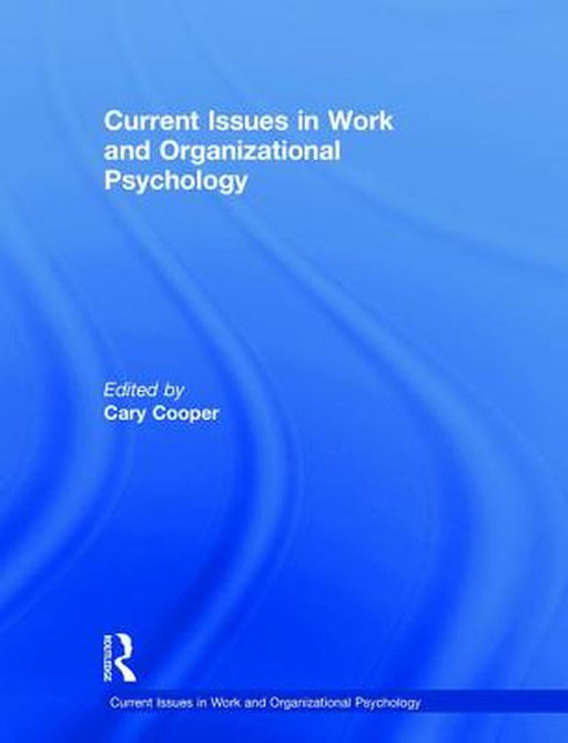 Current Issues in Work and Organizational Psychology by Cooper Cary