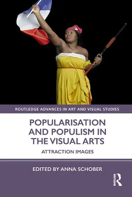 Popularisation and Populism in the Visual Arts: Attraction Images by Anna Schober
