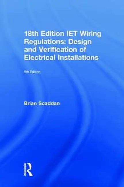 Iet Wiring Regulations: Design and Verification of Electrical Installations by Brian Scaddan