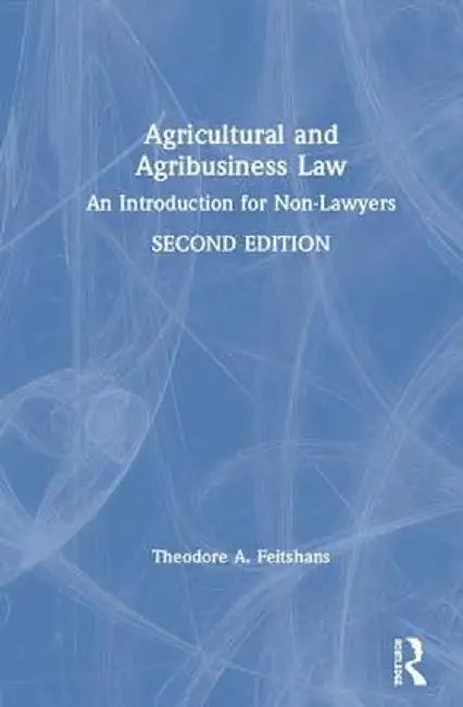 Agricultural and Agribusiness Law: An Introduction for Non-Lawyers by Theodore A. Feitshans