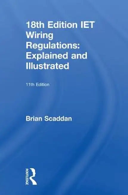 Iet Wiring Regulations: Explained and Illustrated by Brian Scaddan