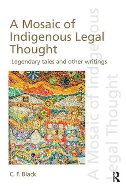 A Mosaic of Indigenous Legal Thought: Legendary Tales and Other Writings by C.F. Black