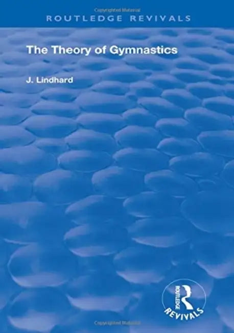 The Theory of Gymnastics by Lindhard J.