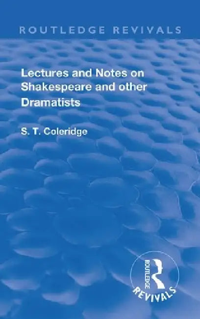 Lectures and Notes on Shakespeare and Other Dramatists. by S. T. Coleridge