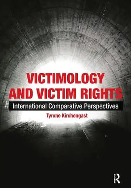 Victimology and Victim Rights: International comparative perspectives by Tyrone Kirchengast