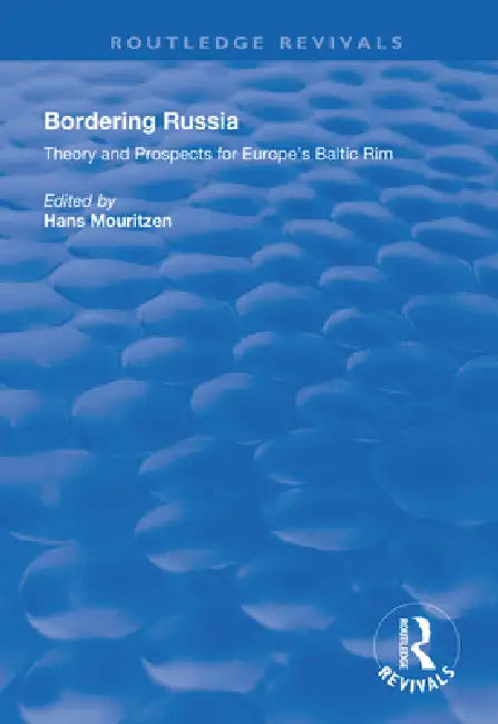 Bordering Russia: Theory and Prospects for Europe's Baltic Rim by Hans Mouritzen