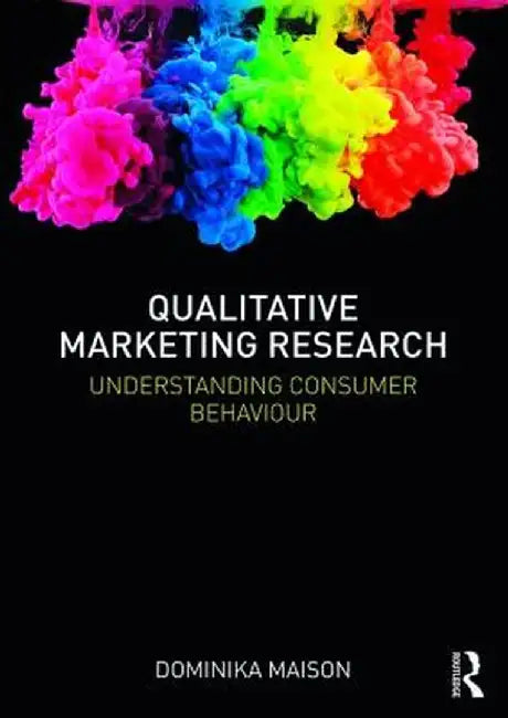Qualitative Marketing Research: Understanding Consumer Behaviour by Dominika Maison