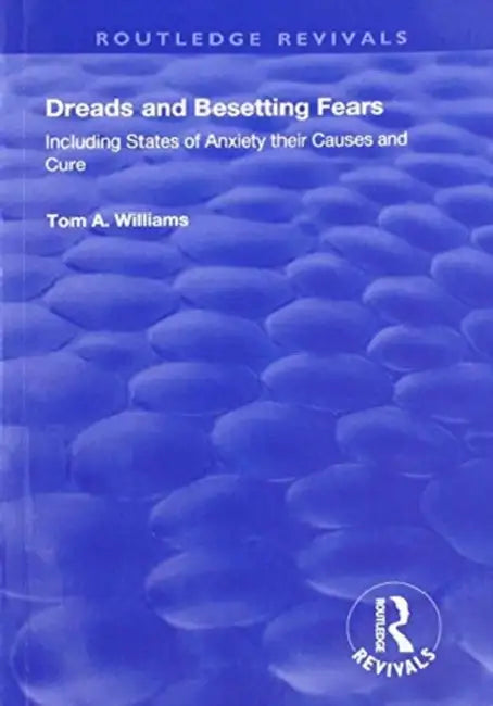 Dreads and Besetting Fears: Including States of Anxiety Their Causes and Cure by Tom A. Williams