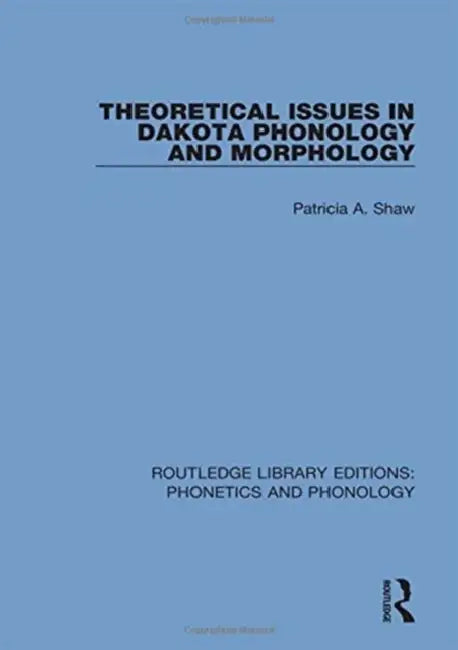 Theoretical Issues in Dakota Phonology and Morphology by Patricia A. Shaw
