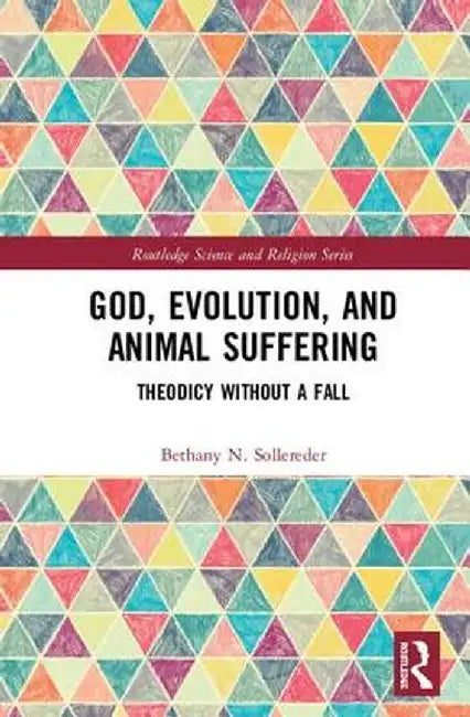 God, Evolution, and Animal Suffering: Theodicy Without a Fall by Bethany N. Sollereder