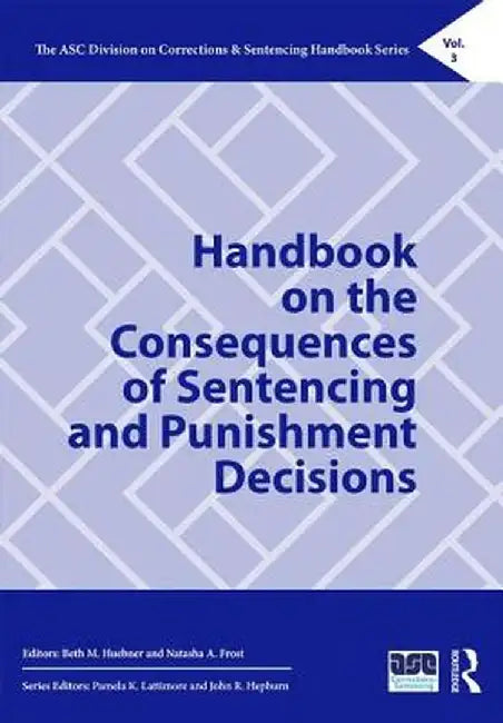 Handbook on the Consequences of Sentencing and Punishment Decisions by Huebner Beth M.