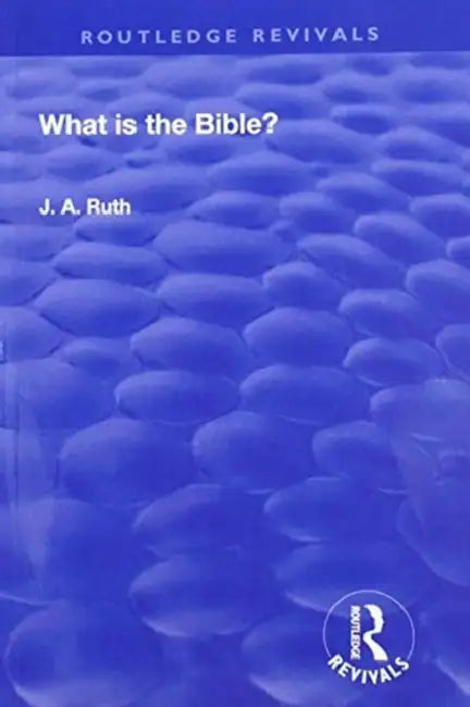 What Is the Bible? by Ruth J.A.