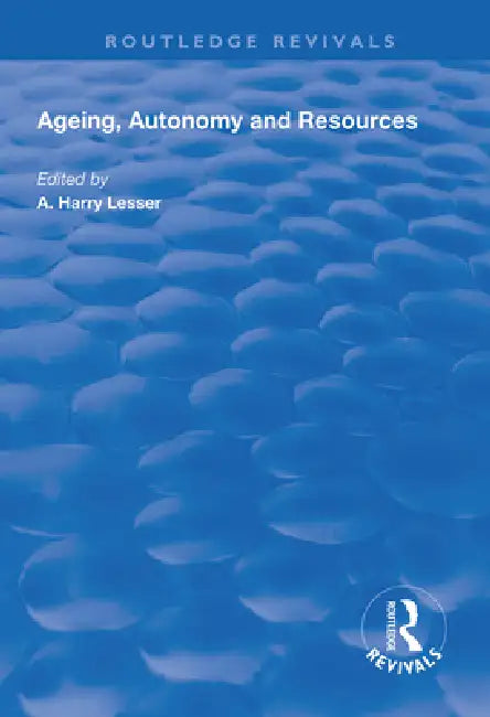 Ageing, Autonomy and Resources by A. Harry Lesser