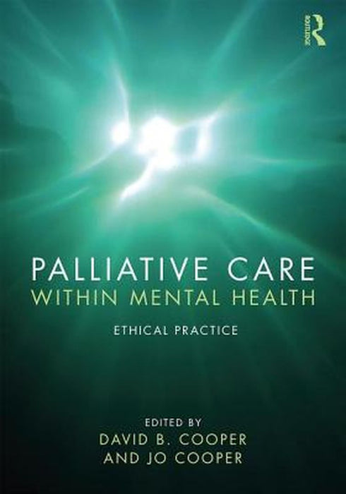 Palliative Care within Mental Health: Ethical Practice by Cooper