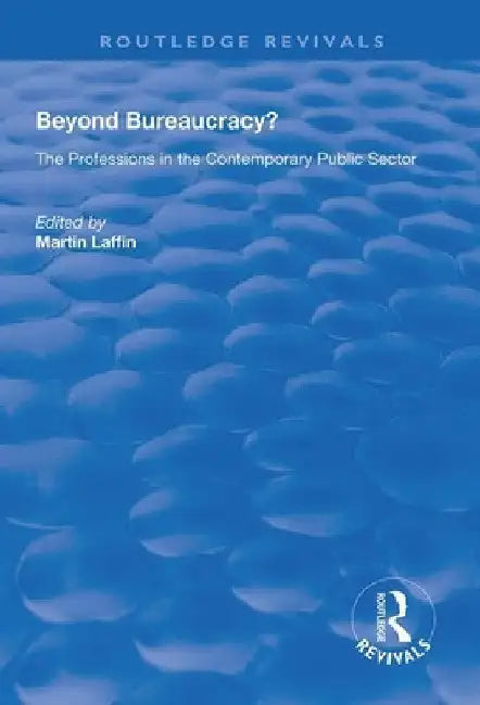 Beyond Bureaucracy?: The Professions in the Contemporary Public Sector by Martin Laffin