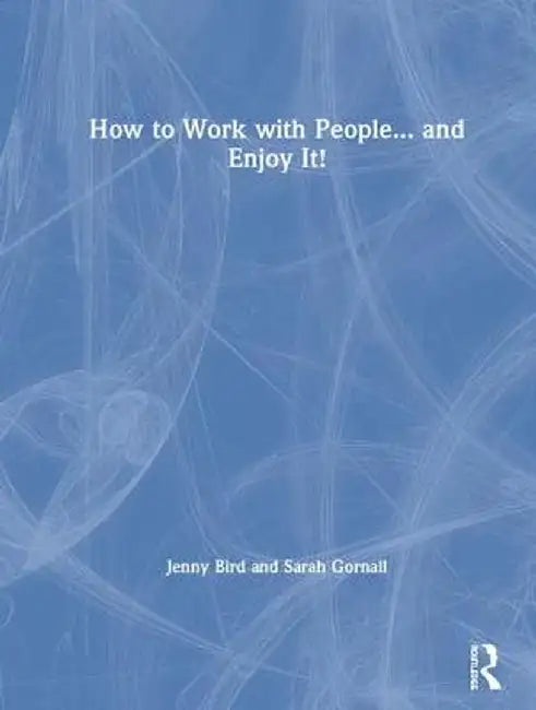 How to Work with People... and Enjoy It! by Jenny Bird