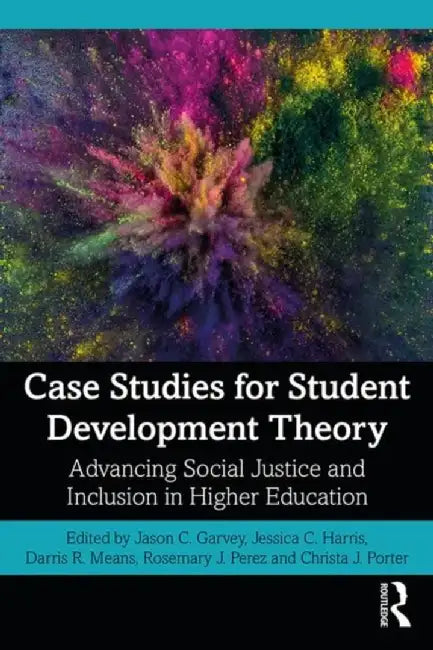 Case Studies for Student Development Theory: Advancing Social Justice and Inclusion in Higher Education by Jason C. Garvey