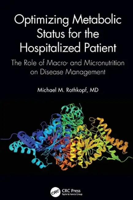 Optimizing Metabolic Status for the Hospitalized Patient: The Role of Macro- and Micronutrition on Disease Management by Rothkopf