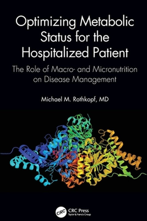 Optimizing Metabolic Status for the Hospitalized Patient: The Role of Macro- and Micronutrition on Disease Management by Rothkopf