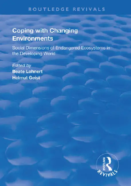 Coping with Changing Environments: Social Dimensions of Endangered Ecosystems in the Developing World by Beate Lohnert