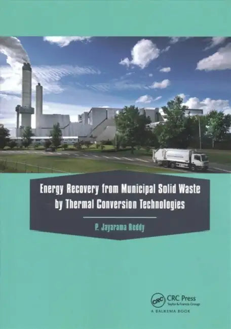 Energy Recovery from Municipal Solid Waste by Thermal Conversion Technologies by P. Jayarama Reddy
