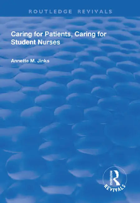 Caring for Patients, Caring for Student Nurses: Developments in Nursing and Health Care 15 by Annette M. Jinks