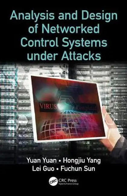 Analysis and Design of Networked Control Systems under Attacks by Yuan