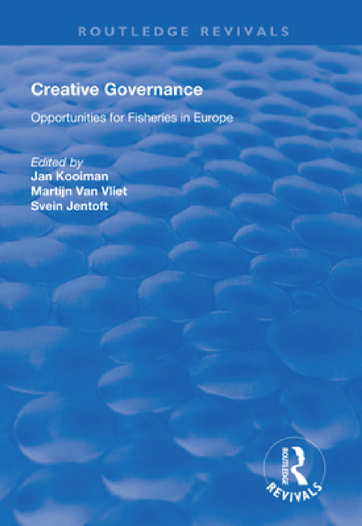 Creative Governance: Opportunities for Fisheries in Europe by Jan Kooiman, Martijn Van Vliet, Svein Jentoft