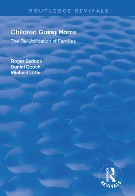 Children Going Home: The Re-Unification of Families by Roger Bullock