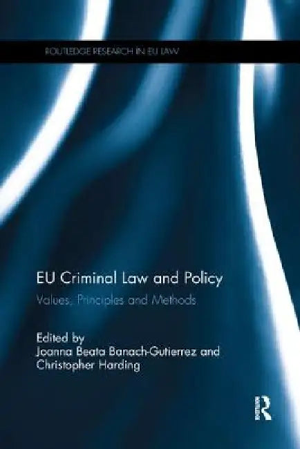 EU Criminal Law and Policy: Values, Principles and Methods by Joanna Beata Banach-Gutierrez