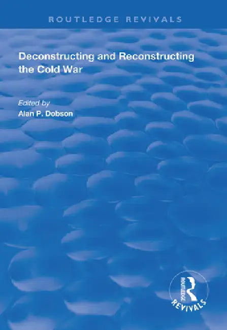 Deconstructing and Reconstructing the Cold War by Shahin P. Malik