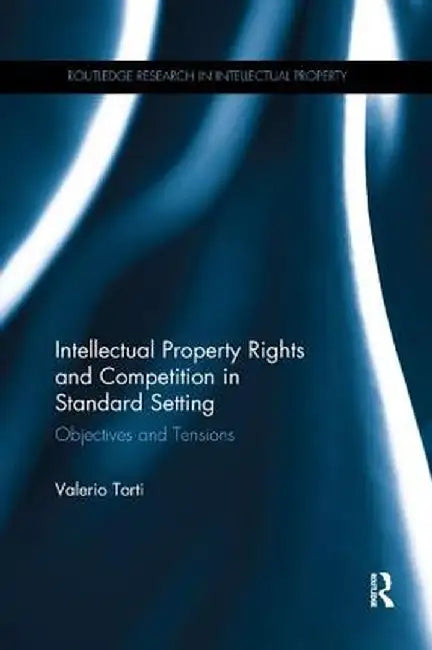 Intellectual Property Rights and Competition in Standard Setting: Objectives and Tensions by Valerio Torti