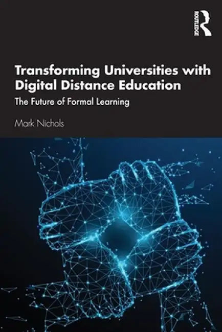 Transforming Universities with Digital Distance Education: The Future of Formal Learning by Mark Nichols