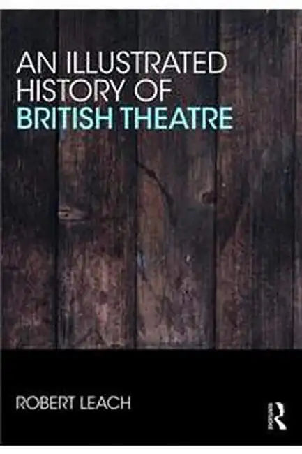 An Illustrated History of British Theatre and Performance  (2 Vols. Set) by Robert Leach