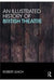 An Illustrated History of British Theatre and Performance  (2 Vols. Set) by Robert Leach