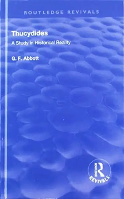 Thucydides: A Study in Historical Reality by G. F. Abbott