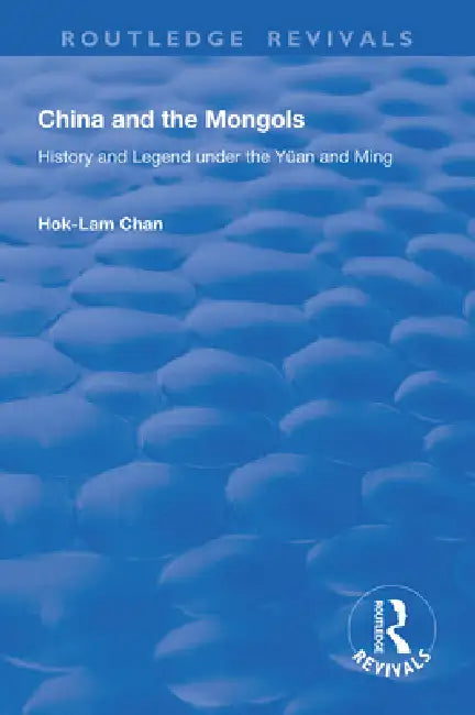 China and the Mongols: History and Legend Under the Yüan and Ming by Hok-Lam Chan