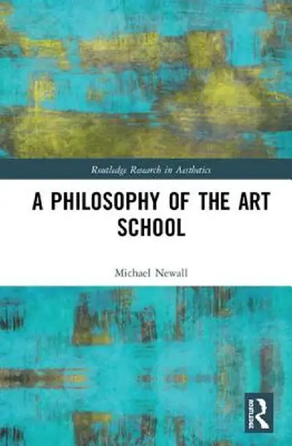 A Philosophy of the Art School by Michael Newall