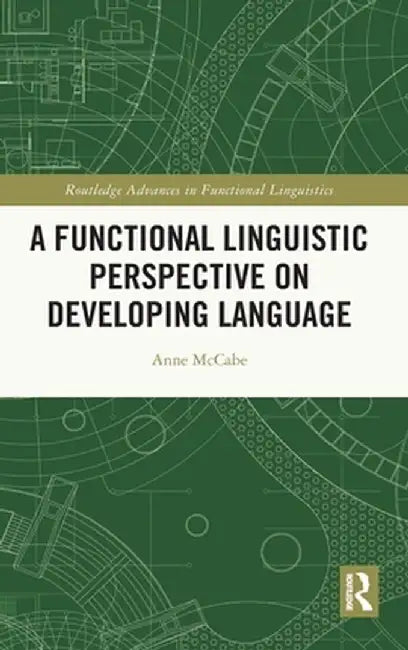 A Functional Linguistic Perspective on Developing Language by Anne McCabe