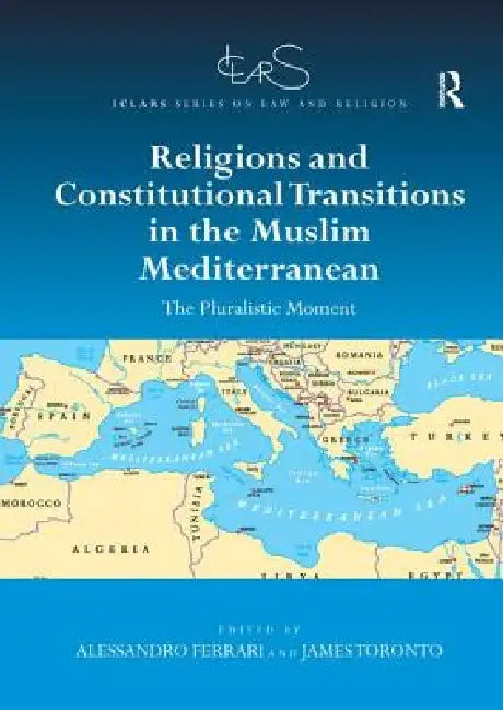 Religions and Constitutional Transitions in the Muslim Mediterranean: The Pluralistic Moment by Alessandro Ferrari