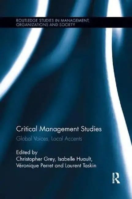 Critical Management Studies: Global Voices, Local Accents by Christopher Grey