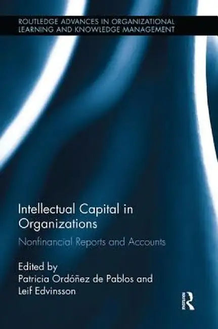 Intellectual Capital in Organizations: Non-Financial Reports and Accounts by Patricia Ordoñ de Pablos