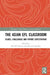 The Asian EFL Classroom: Issues, Challenges and Future Expectations by Soo-Ok Kweon