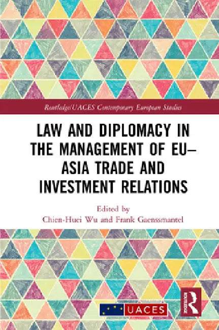 Law and Diplomacy in the Management of Eu-Asia Trade and Investment Relations by Chien-Huei Wu