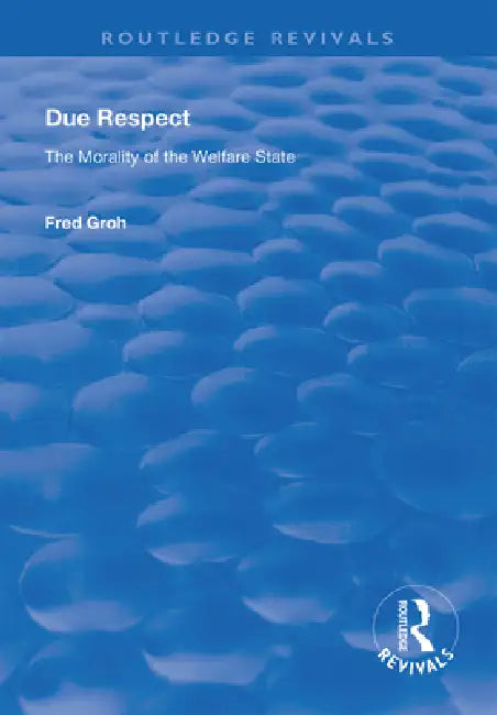 Due Respect: The Morality of the Welfare State by Fred Groh