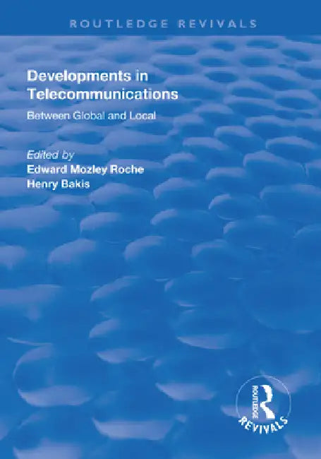 Developments in Telecommunications: Between Global and Local by Edward Mozley Roche