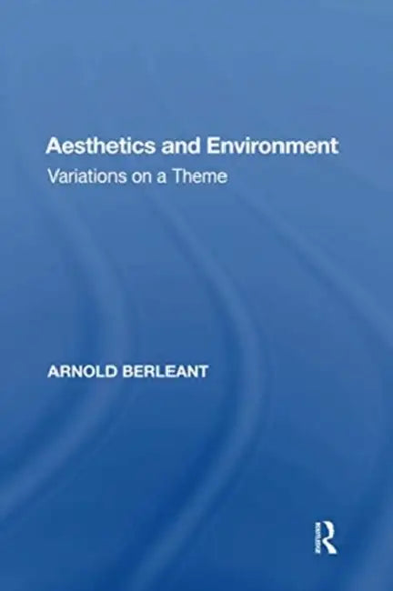 Aesthetics and Environment: Variations on a Theme by Arnold Berleant